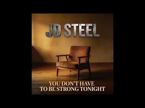 You Don’t Have To Be Strong Tonight — JD Steel | Emotional Survival Song