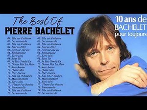 Pierre Bachelet Best of Full Album - PierreBachelet Album Complet - Chansons de Pierre Bachelet 2021