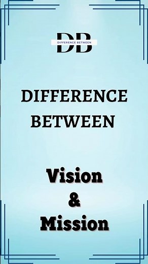 Difference Between Vision and Mission | Vision vs. Mission: What's the Real Game Plan?