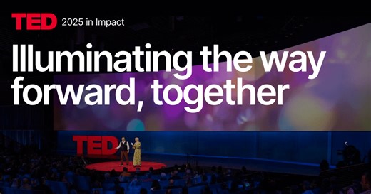 TED 2025 in Impact | Illuminating the way forward together