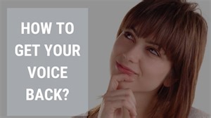 How to Get Your Voice Back After Losing It Many Times