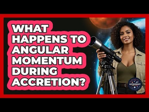 What Happens To Angular Momentum During Accretion?