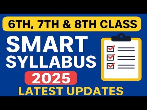 6th, 7th & 8th Class Smart Syllabus 2025 | Latest Updates | Reduced Topics & Exam Guide.