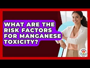 What Are The Risk Factors For Manganese Toxicity? - Everyday Parkinsons Help