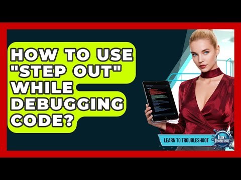 How To Use "Step Out" While Debugging Code? - Learn To Troubleshoot