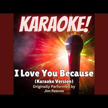 I Love You Because (Karaoke Version Originally Performed by Jim Reeves)