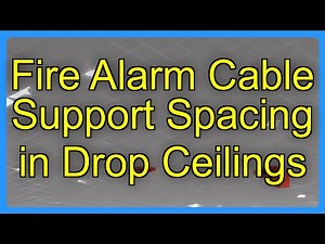 Fire Alarm Cable Support Spacing in Drop Ceilings