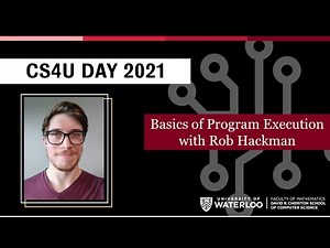 CS4U Day 2021 - Basics of Program Execution with Rob Hackman | UWaterloo Computer Science