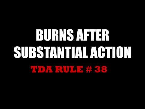 Burns after Substantial Action -- TDA Rule # 38