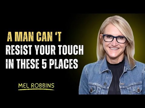 A Man Can’t Resist Your Touch in THESE 5 Places | Mel Robbins