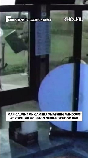 Surveillance video catches man smashing windows at popular Houston bar
