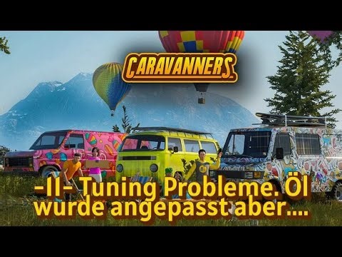 Caravanners -11- Tuning Probleme. Öl wurde angepasst aber....