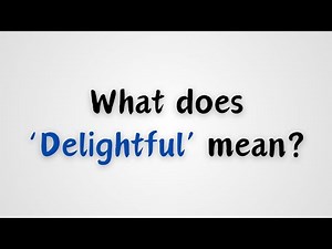 What does Delightful mean?