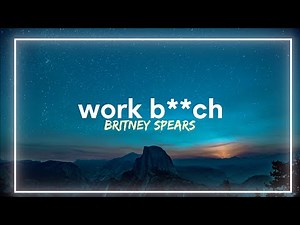Britney Spears - Work B**ch (Lyrics)