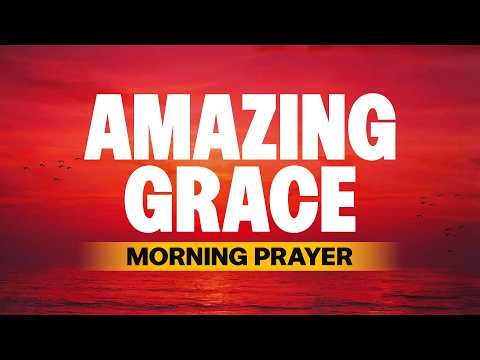 God's Grace Has Found You | A Blessed Morning Prayer To Start Your Day