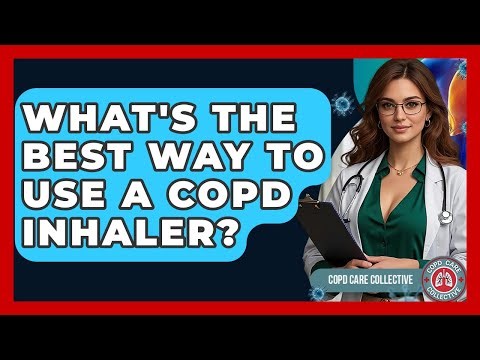 What's The Best Way To Use A COPD Inhaler? - COPD Care Collective