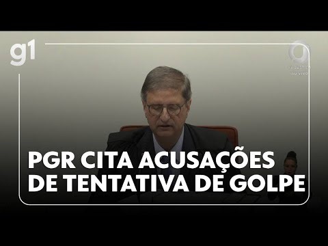 Julgamento do golpe: PGR fala das acusações ao ex-presidente e 7 réus #g1