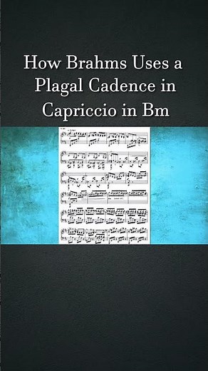 How Brahms Uses a Plagal Cadence in Op.76 No.2 Capriccio in Bm | How Composers Use Series