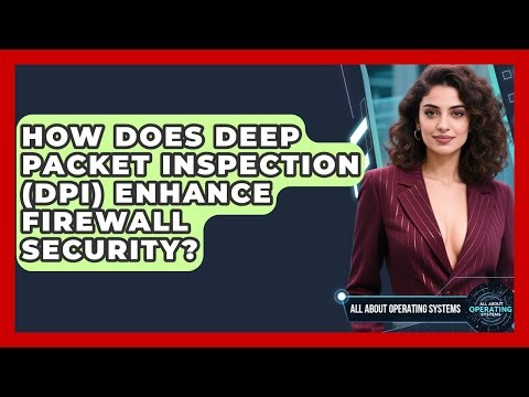 How Does Deep Packet Inspection (DPI) Enhance Firewall Security? - All About Operating Systems