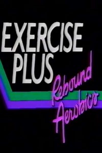 Exercise Plus: Rebound Aerobics (1986) - Movie