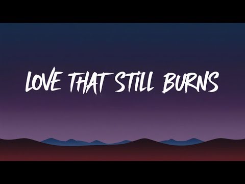 Love That Still Burns ( Lyrics )