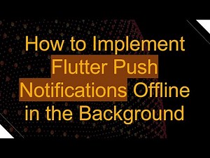 How to Implement Flutter Push Notifications Offline in the Background