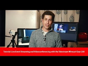 Tutorial: Live Event Streaming and Videoconferencing with the Telestream Wirecast Gear 230