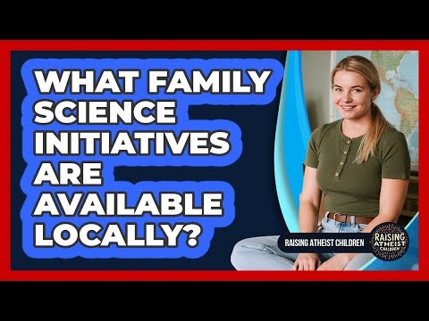 What Family Science Initiatives Are Available Locally?