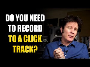 Do You Need to Record to a Click Track?