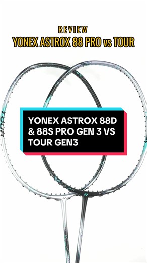 Perbandingan Yonex Astrox 88D & 88S Pro Gen3 vs Tour Gen3