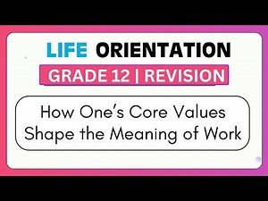 Life Orientation Grade 12 | How core Values shape one's meaning of work