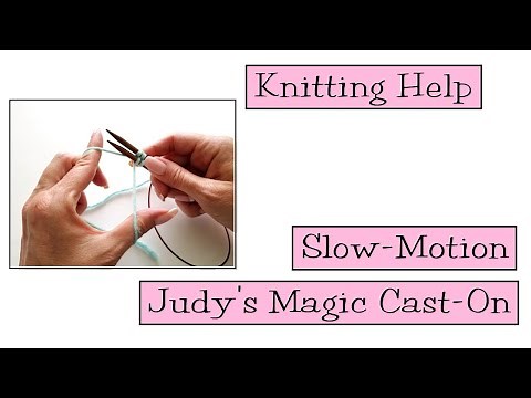 Knitting Help - Slow Motion Judy's Magic Cast-On