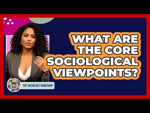What Are The Core Sociological Viewpoints?