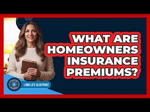 What Are Homeowners Insurance Premiums?