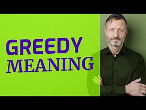 Greedy | Meaning of greedy 📖 📖 📖