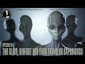 94: The Alien, Bigfoot and Time Traveler Experience | The Confessionals