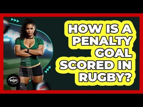 How Is a Penalty Goal Scored in Rugby?
