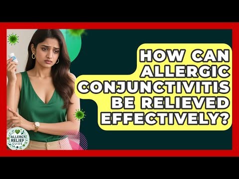 How Can Allergic Conjunctivitis Be Relieved Effectively? - Allergy Relief Guide