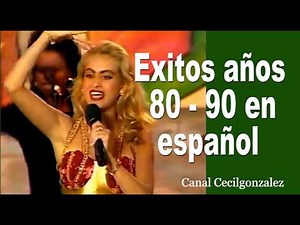 EXITOS AÑOS 80 - 90 EN ESPAÑOL. Canal Cecilgonzalez