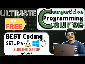 Best Competitive Coding Setup for Linux, Windows and MAC OS | Sublime Text | CP Course | EP 1