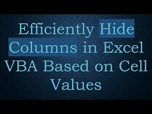 Efficiently Hide Columns in Excel VBA Based on Cell Values