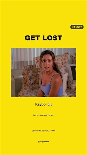 'Get Lost' dediklerinde gerçekten ne demek istiyorlar?