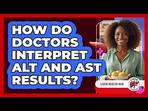 How do doctors interpret ALT and AST results?