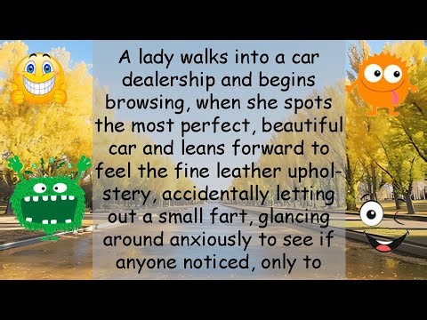 Funny Joke A lady walks into a car dealership and begins browsing, when she spots the most perfect