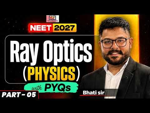 NEET 2027 || Ray Optics-05 || with PYQs || Physics By - Bhati Sir