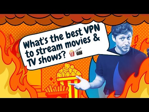 What's the best VPN to stream movies and TV shows?