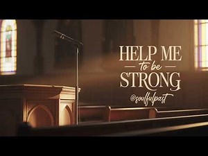 Help Me to Be Strong – Soulful Gospel Prayer | Original Music by @SoulfulPast