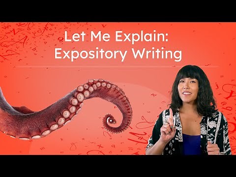 Let Me Explain: Expository Writing - Learn How To Write an Expository Essay