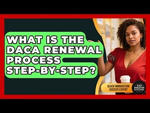 What Is The DACA Renewal Process Step-by-step? - Black Immigration Success Expert