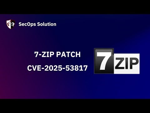 Patch Wednesday with SecOps Solution #101 7-Zip CVE-2025-53817 Patch